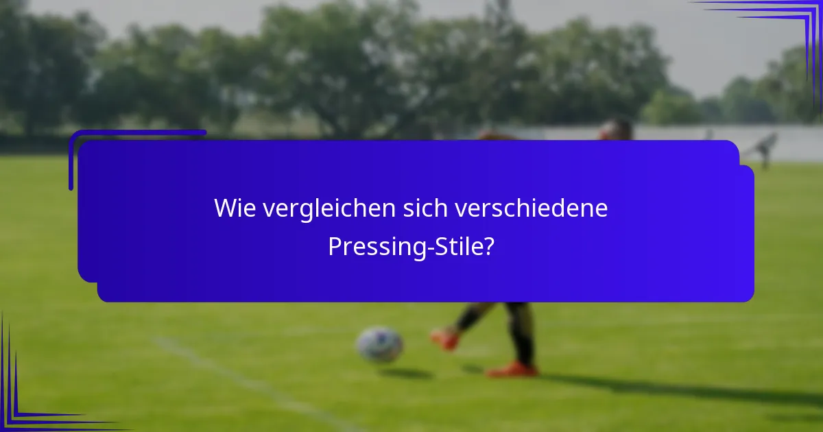 Wie vergleichen sich verschiedene Pressing-Stile?