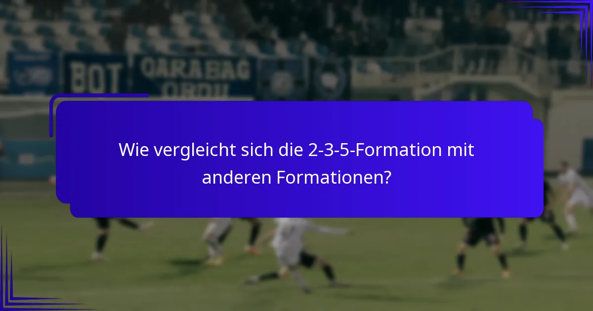 Wie vergleicht sich die 2-3-5-Formation mit anderen Formationen?