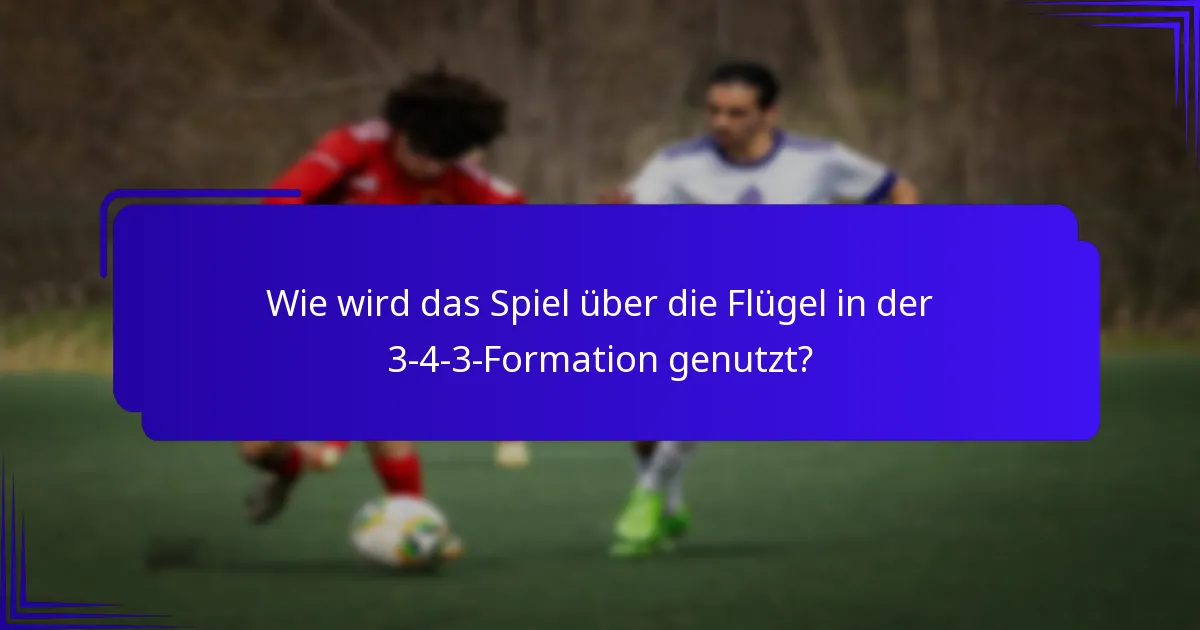 Wie wird das Spiel über die Flügel in der 3-4-3-Formation genutzt?