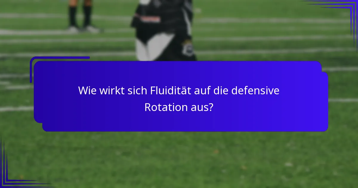 Wie wirkt sich Fluidität auf die defensive Rotation aus?